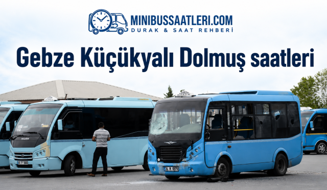 Gebze Küçükyalı dolmuş saatleri