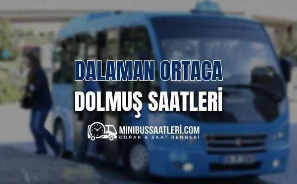 Dalaman Ortaca dolmuş saatleri