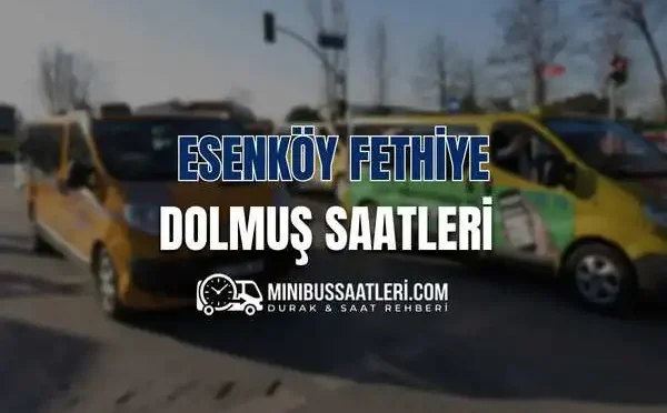 Esenköy Fethiye dolmuş saatleri