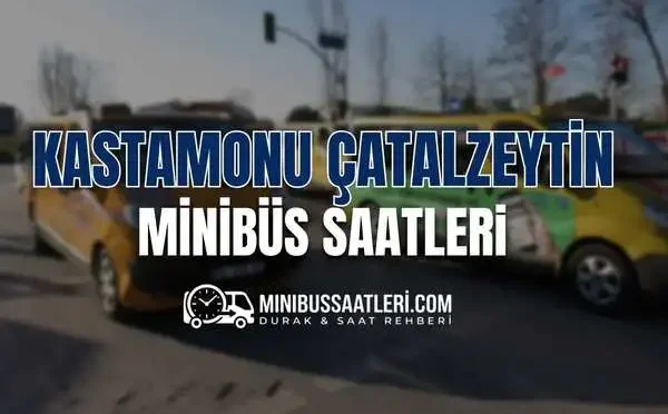 Kastamonu Çatalzeytin minibüs saatleri