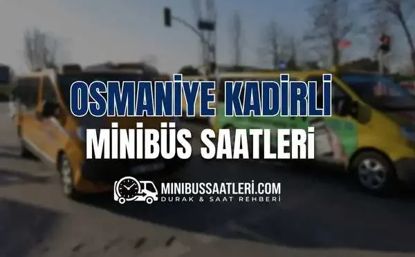 Osmaniye Kadirli minibüs saatleri
