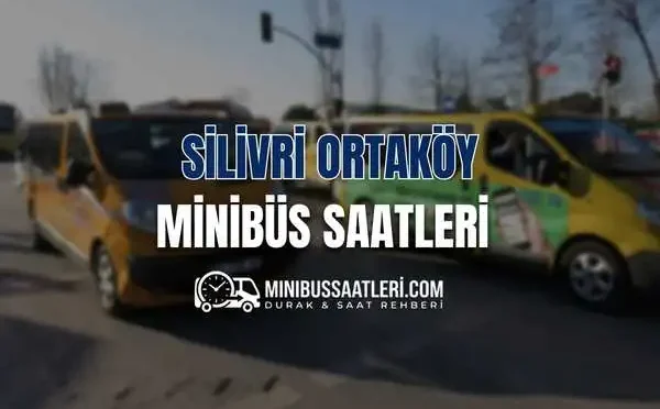 Silivri Ortaköy minibüs saatleri