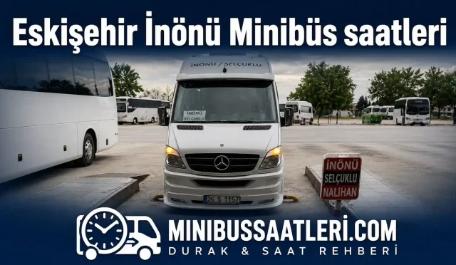 eskişehir inönü minibüs saatleri