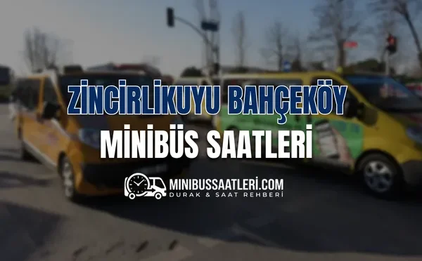Zincirlikuyu Bahçeköy Minibüs Saatleri